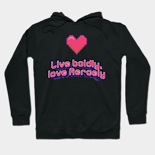 Live Boldly, Love Fiercely Pixel Hoodie